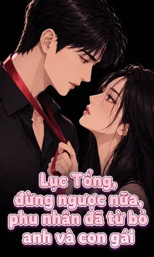 Ảnh bìa của Lục Tổng, Đừng Ngược Nữa, Phu Nhân Đã Từ Bỏ Anh Và Con Gái