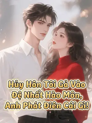 Ảnh bìa của Hủy Hôn Tôi Gả Vào Đệ Nhất Hào Môn, Anh Phát Điên Cái Gì!