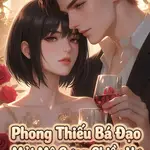 Phong Thiếu Bá Đạo Mải Mê Cưng Chiều Vợ
