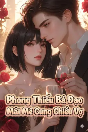 Ảnh bìa của Phong Thiếu Bá Đạo Mải Mê Cưng Chiều Vợ