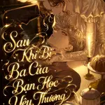 Sau Khi Bị Ba Của Bạn Học Yêu Thương