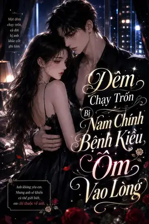 Ảnh bìa của Đêm Chạy Trốn, Bị Nam Chính Bệnh Kiều Ôm Vào Lòng