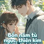 Bốn Năm Tù Ngục, Thiên Kim Giả Trở Lại!