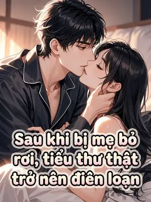 Ảnh bìa của Sau Khi Bị Mẹ Bỏ Rơi, Tiểu Thư Thật Trở Nên Điên Loạn