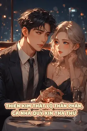 Ảnh bìa của Thiên Kim Thật Lộ Thân Phận, Cả Nhà Quỳ Xin Tha Thứ