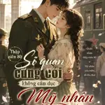 Thập Niên 80: Sĩ Quan Cứng Cỏi Không Cấm Dục, Mỹ Nhân Dễ Thụ Thai Theo Quân Thắng Đậm