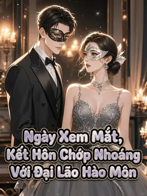 Ảnh bìa của Ngày Xem Mắt, Tôi Kết Hôn Chớp Nhoáng Với Đại Lão Hào Môn