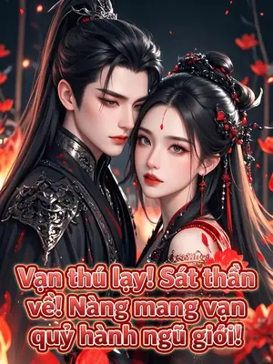Ảnh bìa của Vạn Thú Lạy! Sát Thần Về! Nàng Mang Vạn Quỷ Hành Ngũ Giới!