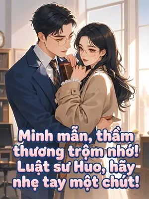Ảnh bìa của Minh Mẫn, Thầm Thương Trộm Nhớ! Luật Sư Huo, Hãy Nhẹ Tay Một Chút!