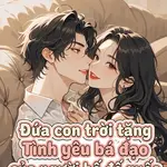 Đứa Con Trời Tặng: Tình Yêu Bá Đạo Của Người Bố Đế Quốc