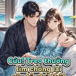 Cứu! Treo Thưởng Tìm Chồng Lại Gặp Tỷ Phú Thật