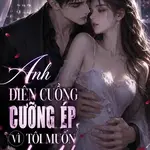 Anh Điên Cuồng Cưỡng Ép, Vì Tôi Muốn Ly Hôn
