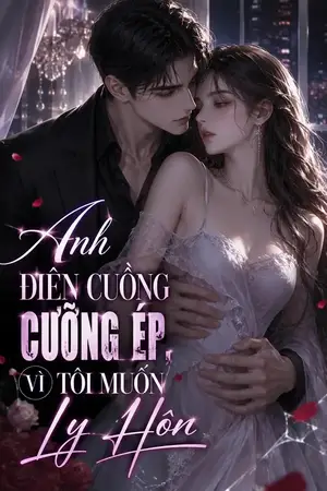 Ảnh bìa của Anh Điên Cuồng Cưỡng Ép, Vì Tôi Muốn Ly Hôn