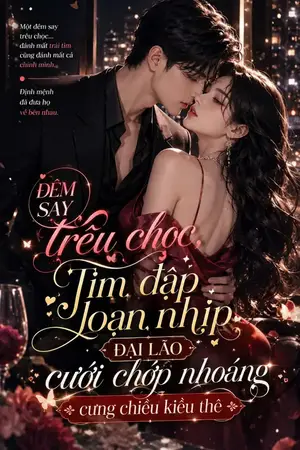 Ảnh bìa của Đêm Say Trêu Chọc, Tim Đập Loạn Nhịp, Đại Lão Cưới Chớp Nhoáng Cưng Chiều Kiều Thê