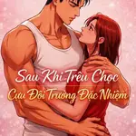 ⚡️Sau Khi Trêu Chọc Cựu Đội Trưởng Đặc Nhiệm