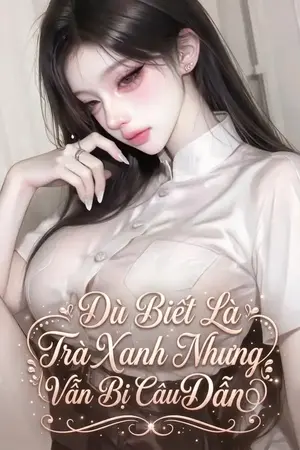 Ảnh bìa của Dù Biết Là Trà Xanh Nhưng Vẫn Bị Câu Dẫn