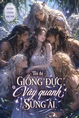 Ảnh bìa của Xuyên Không Thú Thế: Tôi Bị Giống Đực Vây Quanh Sủng Ái