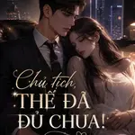 Chủ tich, thế đã đủ chưa!
