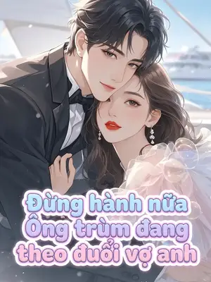 Ảnh bìa của Đừng Hành Nữa! Ông Trùm Đang Theo Đuổi Vợ Anh!