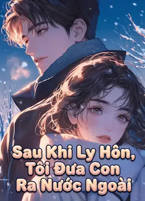 Ảnh bìa của Sau Khi Ly Hôn, Tôi Đưa Con Ra Nước Ngoài